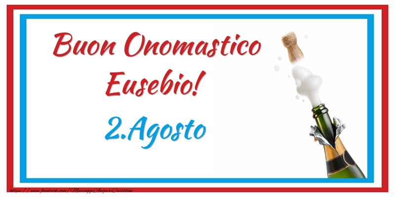 Buon Onomastico Eusebio! 2.Agosto - Cartoline onomastico