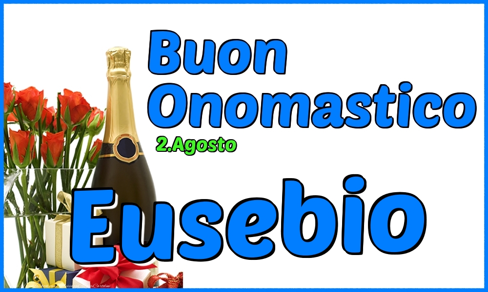 2.Agosto - Buon Onomastico Eusebio! - Cartoline onomastico