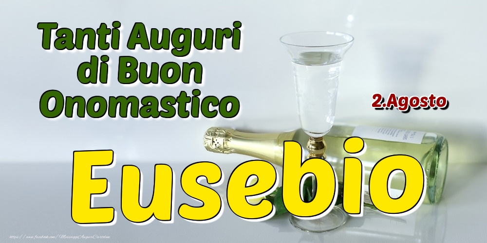 2.Agosto - Tanti Auguri di Buon Onomastico Eusebio - Cartoline onomastico