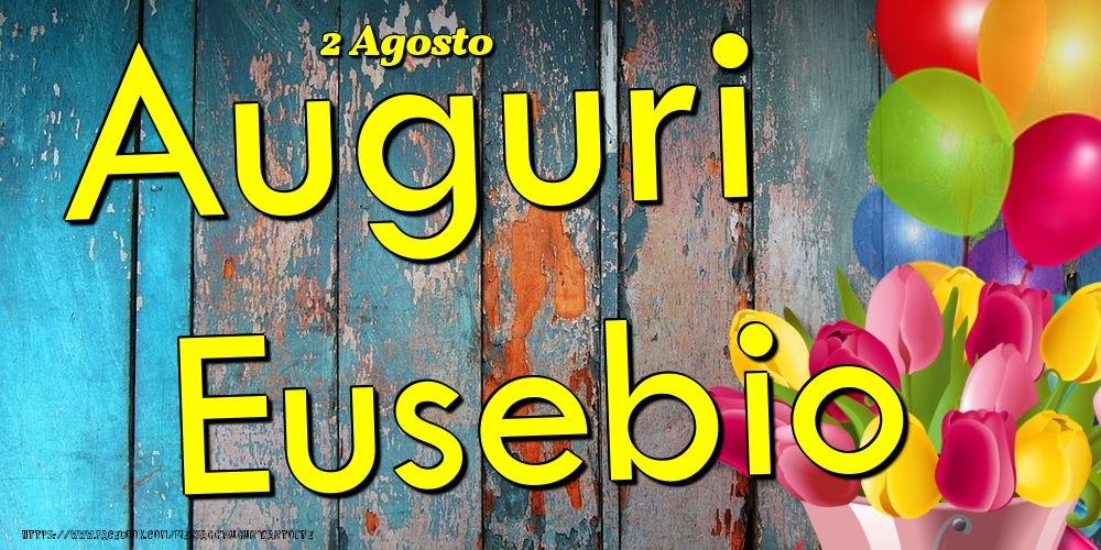 2 Agosto - Auguri Eusebio! - Cartoline onomastico