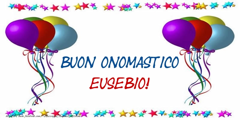 Buon Onomastico Eusebio! - Cartoline onomastico con palloncini