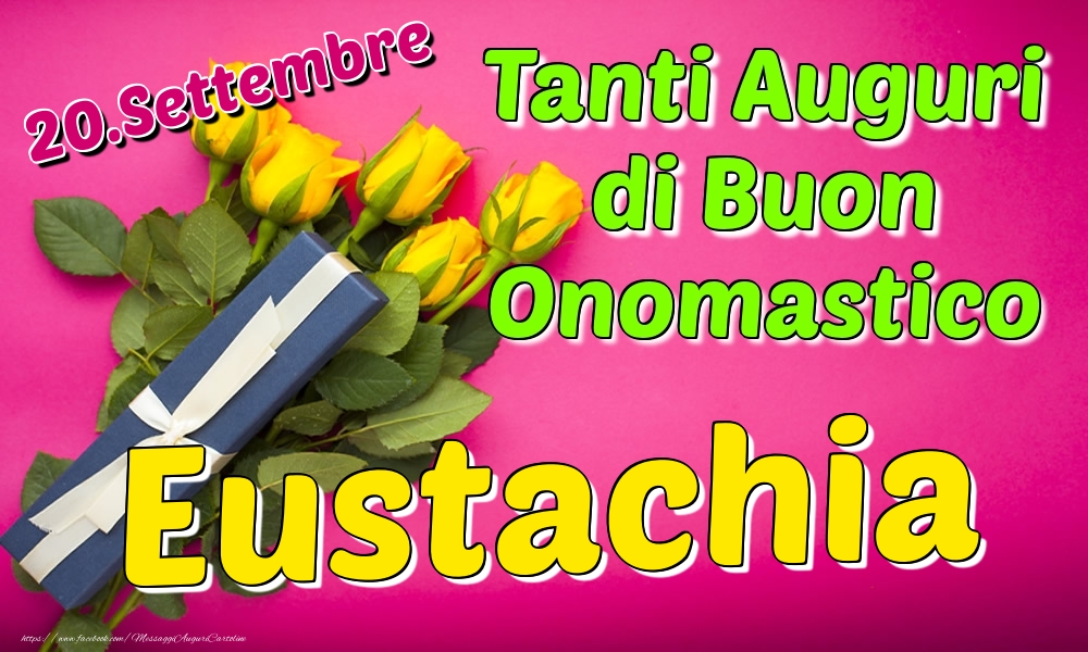 20.Settembre - Tanti Auguri di Buon Onomastico Eustachia - Cartoline onomastico