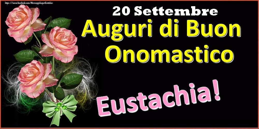 Auguri di Buon Onomastico Eustachia! - 20 Settembre - Cartoline onomastico