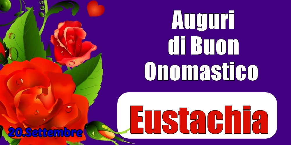 20.Settembre - Auguri di Buon Onomastico  Eustachia! - Cartoline onomastico