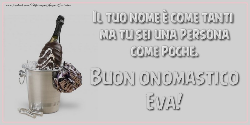 Il tuo nome è come tanti ma tu sei una persona come poche. Buon onomastico, Eva - Cartoline onomastico con champagne