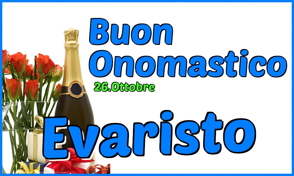 26.Ottobre - Buon Onomastico Evaristo! - Cartoline onomastico