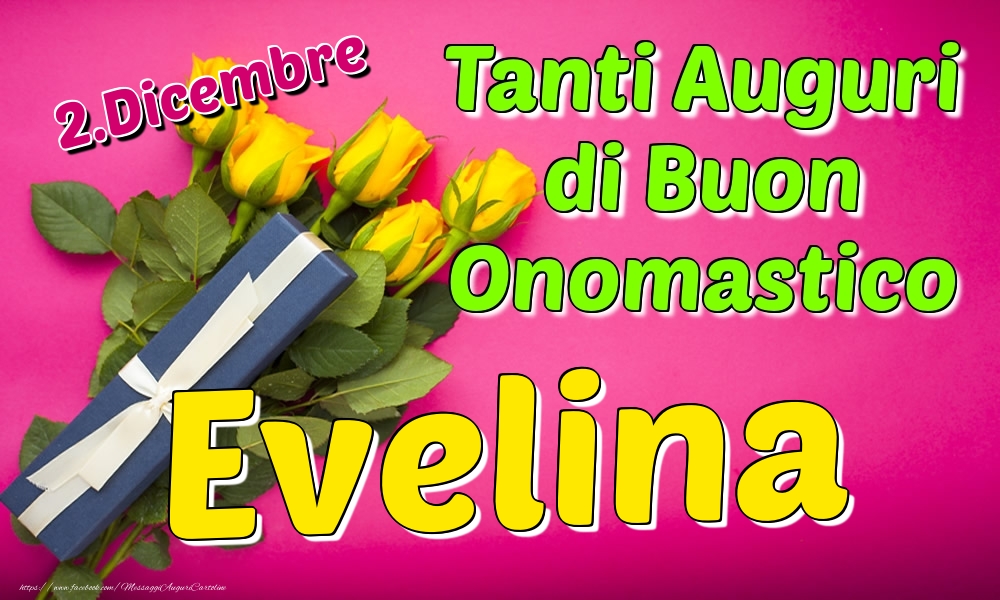 2.Dicembre - Tanti Auguri di Buon Onomastico Evelina - Cartoline onomastico