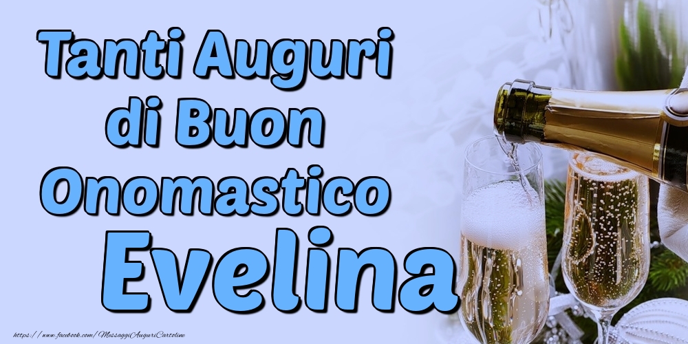 Tanti Auguri di Buon Onomastico Evelina - Cartoline onomastico con champagne