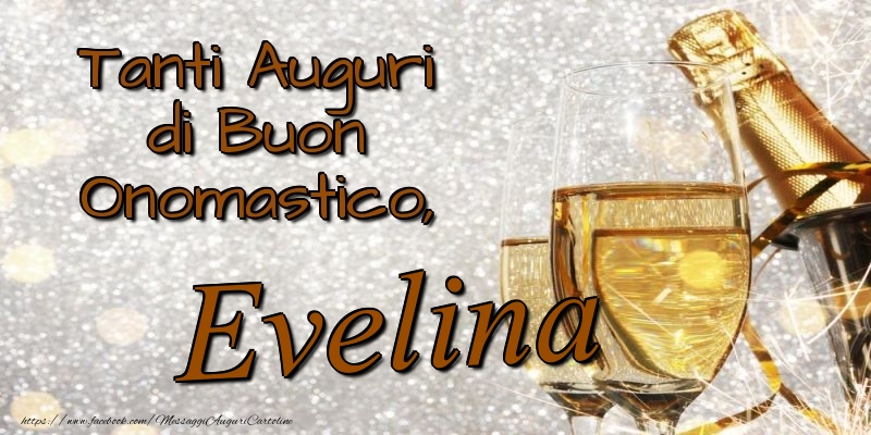 Tanti Auguri di Buon Onomastico, Evelina - Cartoline onomastico con champagne