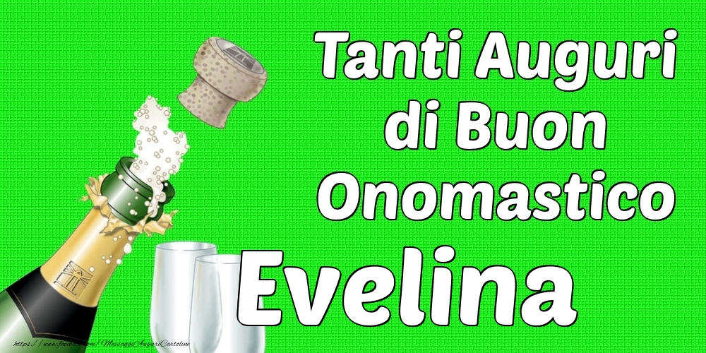 Tanti Auguri di Buon Onomastico Evelina - Cartoline onomastico con champagne