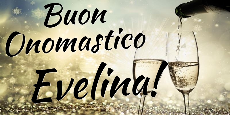 Buon Onomastico Evelina - Cartoline onomastico con champagne