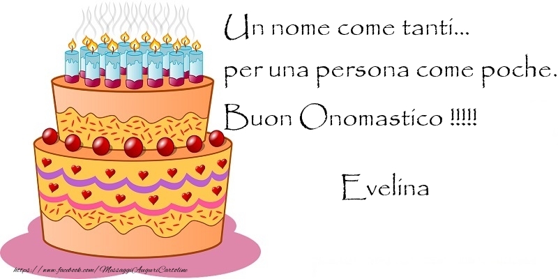 Un nome come tanti... per una persona come poche. Buon Onomastico !!!!! Evelina - Cartoline onomastico con torta