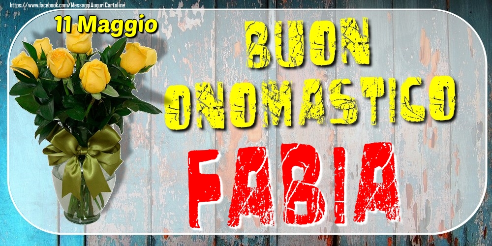 11 Maggio - Buon Onomastico Fabia! - Cartoline onomastico