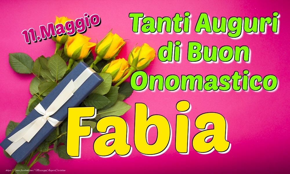 11.Maggio - Tanti Auguri di Buon Onomastico Fabia - Cartoline onomastico