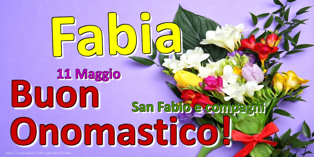 11 Maggio - San Fabio e compagni -  Buon Onomastico Fabia! - Cartoline onomastico