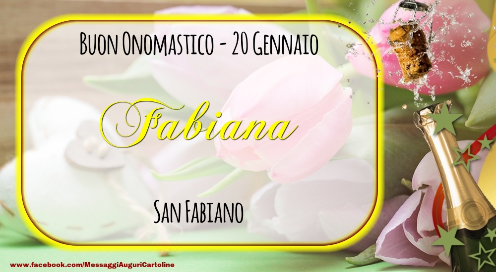 San Fabiano Buon Onomastico, Fabiana! 20 Gennaio - Cartoline onomastico