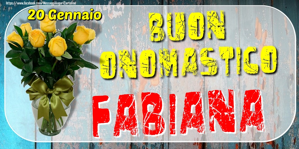 20 Gennaio - Buon Onomastico Fabiana! - Cartoline onomastico