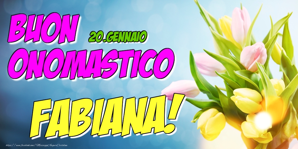 20.Gennaio - Buon Onomastico Fabiana! - Cartoline onomastico