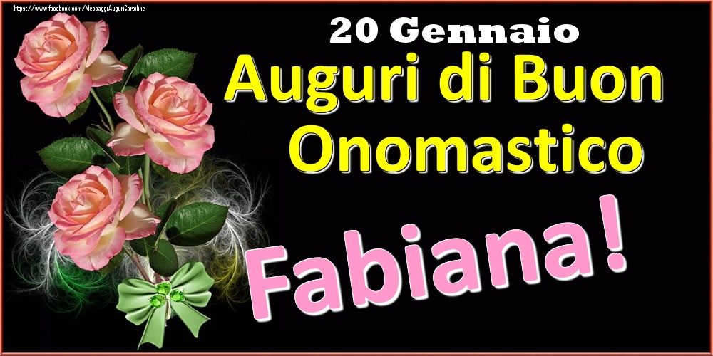 Auguri di Buon Onomastico Fabiana! - 20 Gennaio - Cartoline onomastico