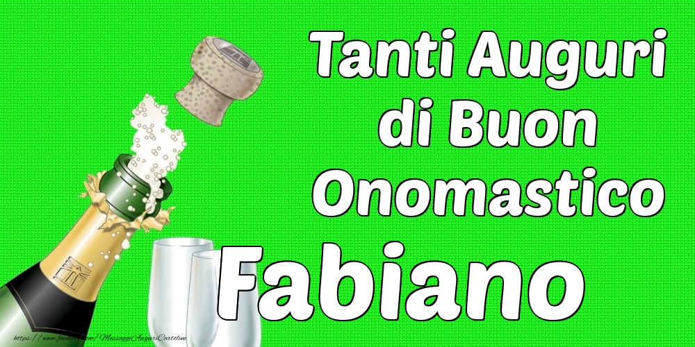 Tanti Auguri di Buon Onomastico Fabiano - Cartoline onomastico con champagne