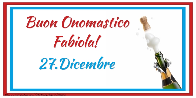 Buon Onomastico Fabiola! 27.Dicembre - Cartoline onomastico