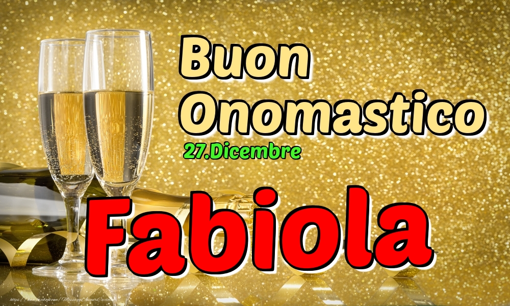 27.Dicembre - Buon Onomastico Fabiola! - Cartoline onomastico