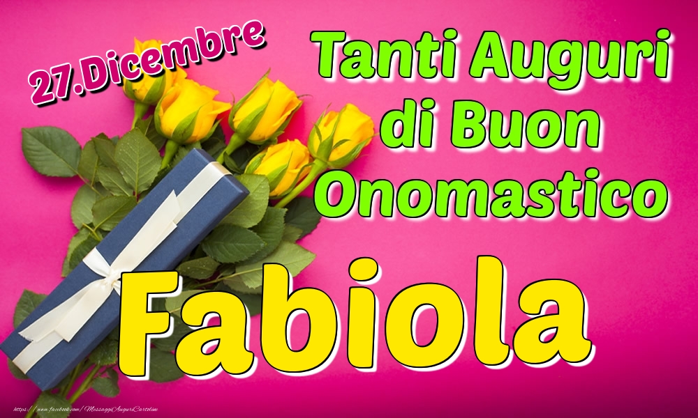 27.Dicembre - Tanti Auguri di Buon Onomastico Fabiola - Cartoline onomastico