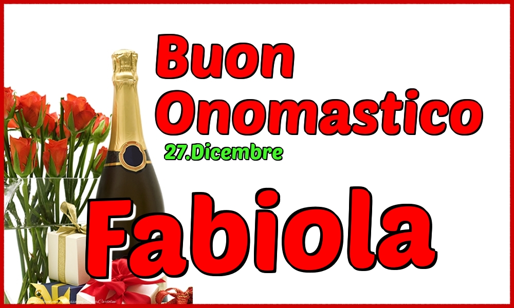 27.Dicembre - Buon Onomastico Fabiola! - Cartoline onomastico