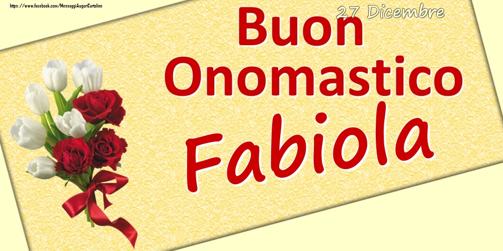 27 Dicembre: Buon Onomastico Fabiola - Cartoline onomastico