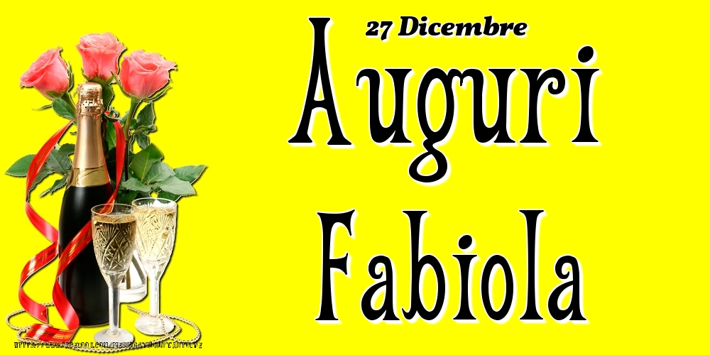 27 Dicembre - Auguri Fabiola! - Cartoline onomastico