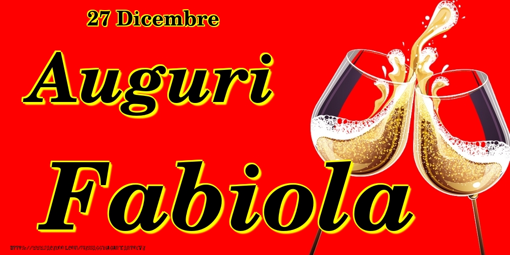 27 Dicembre - Auguri Fabiola! - Cartoline onomastico