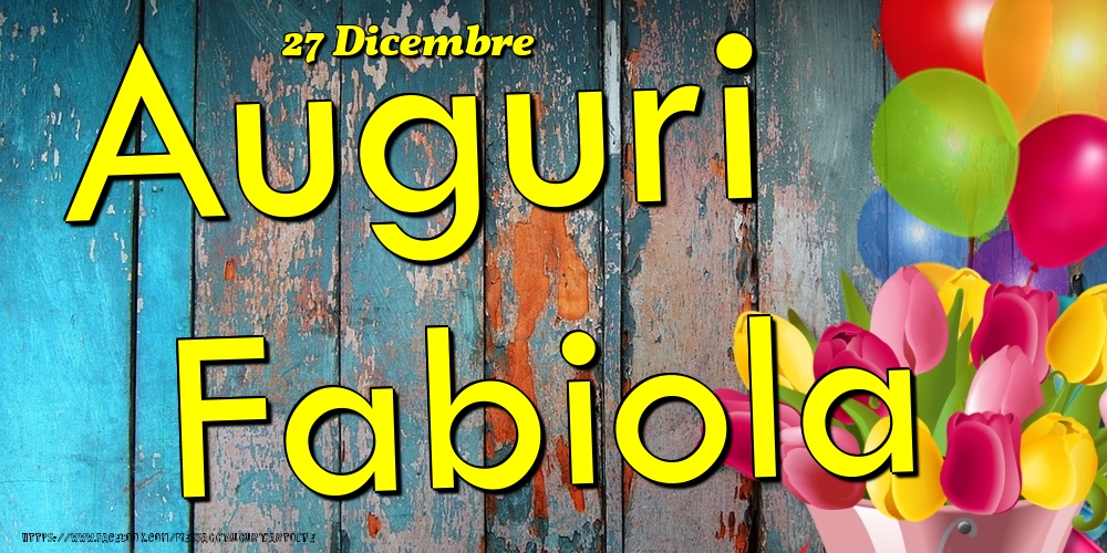 27 Dicembre - Auguri Fabiola! - Cartoline onomastico