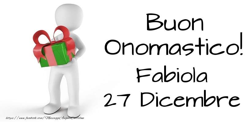 Buon Onomastico  Fabiola! 27 Dicembre - Cartoline onomastico