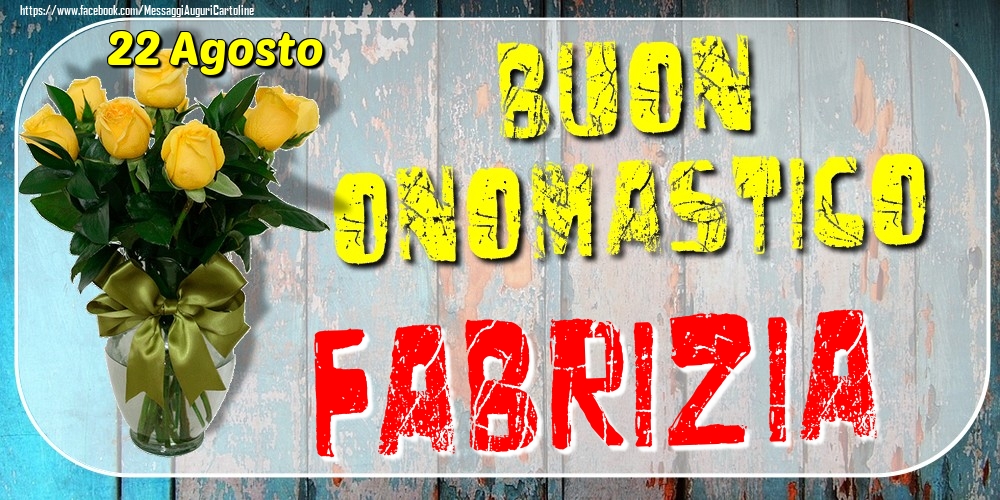 22 Agosto - Buon Onomastico Fabrizia! - Cartoline onomastico