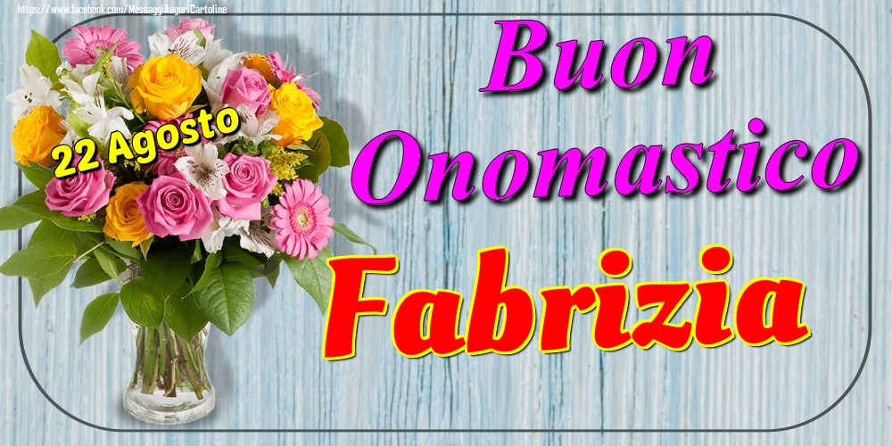 22 Agosto - Buon Onomastico Fabrizia! - Cartoline onomastico