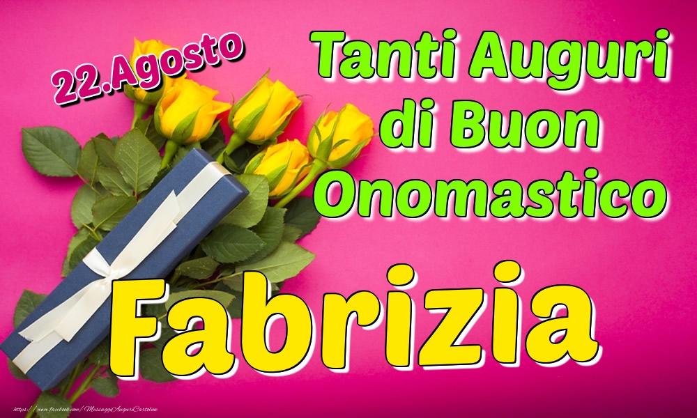 22.Agosto - Tanti Auguri di Buon Onomastico Fabrizia - Cartoline onomastico