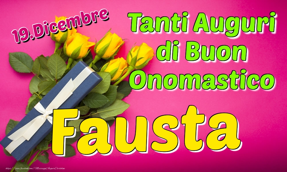 19.Dicembre - Tanti Auguri di Buon Onomastico Fausta - Cartoline onomastico