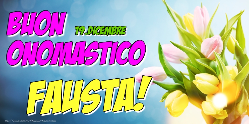 19.Dicembre - Buon Onomastico Fausta! - Cartoline onomastico