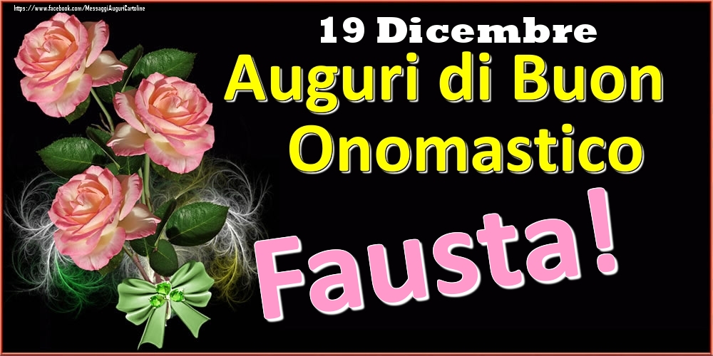 Auguri di Buon Onomastico Fausta! - 19 Dicembre - Cartoline onomastico