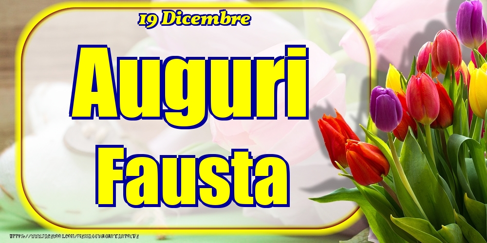 19 Dicembre - Auguri Fausta! - Cartoline onomastico