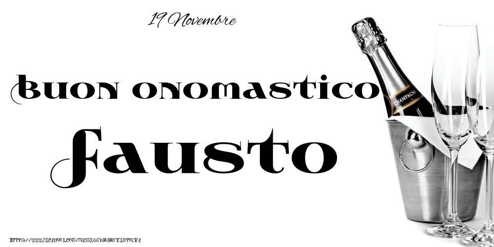 19 Novembre - Buon onomastico Fausto! - Cartoline onomastico