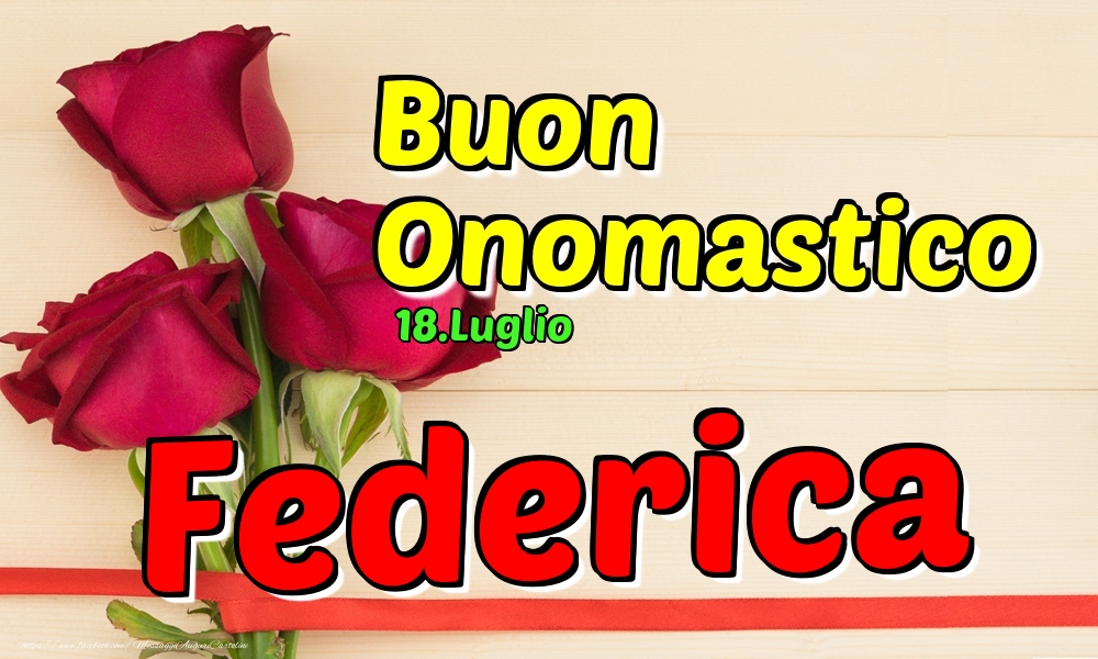 18.Luglio - Buon Onomastico Federica! - Cartoline onomastico