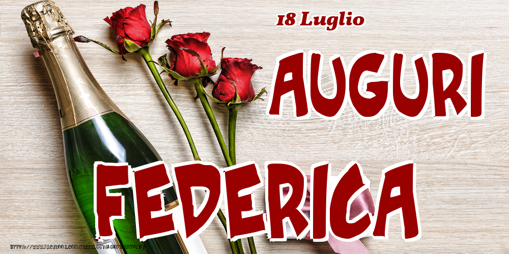 18 Luglio - Auguri Federica! - Cartoline onomastico