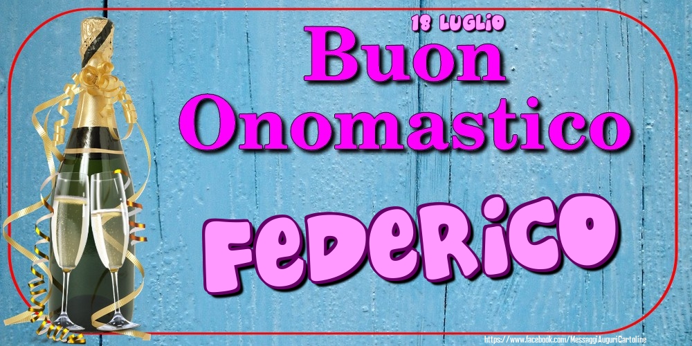 18 Luglio - Buon Onomastico Federico! - Cartoline onomastico