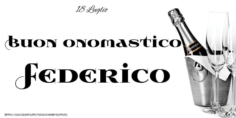 18 Luglio - Buon onomastico Federico! - Cartoline onomastico