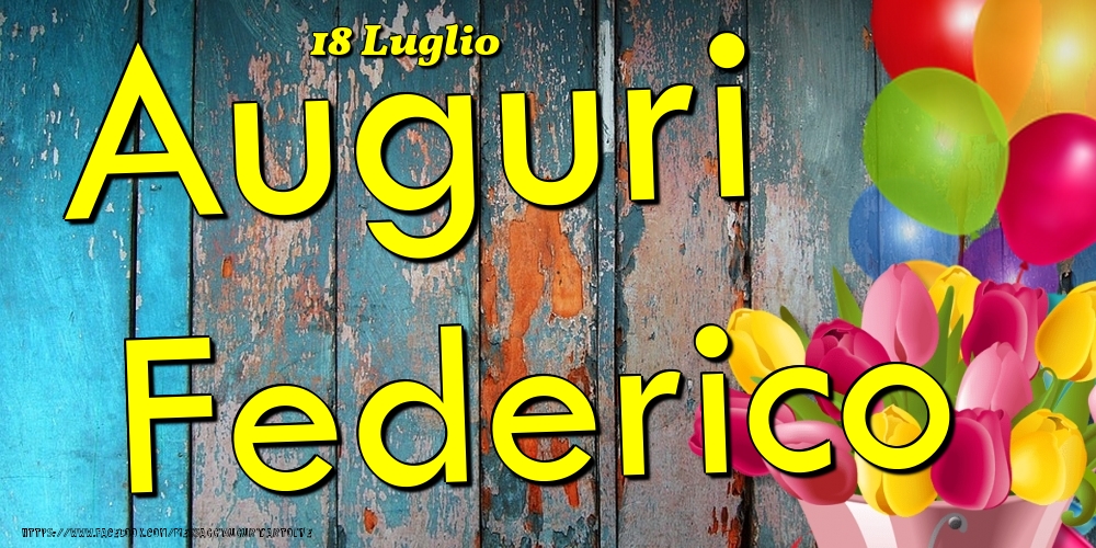 18 Luglio - Auguri Federico! - Cartoline onomastico