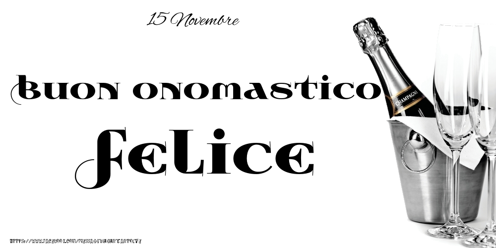 15 Novembre - Buon onomastico Felice! - Cartoline onomastico