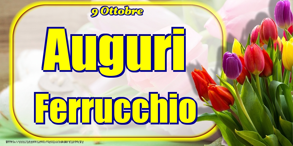 9 Ottobre - Auguri Ferrucchio! - Cartoline onomastico