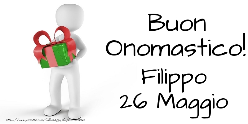 Buon Onomastico  Filippo! 26 Maggio - Cartoline onomastico