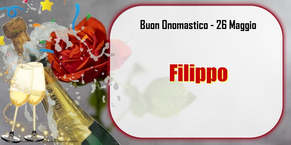 Buon Onomastico, Filippo! 26 Maggio - Cartoline onomastico